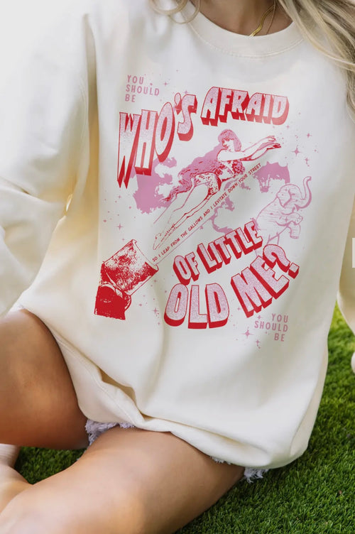 Afraid of little old me sweatshirt