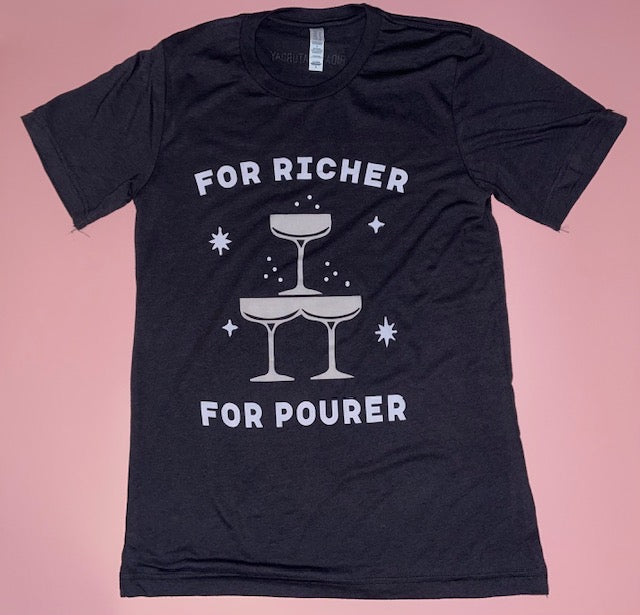 For richer for pourer t-shirt